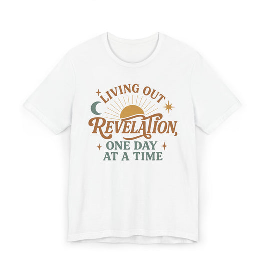 Living Out Revelation Unisex T-Shirt - One Day at a Time Motivational Tee
